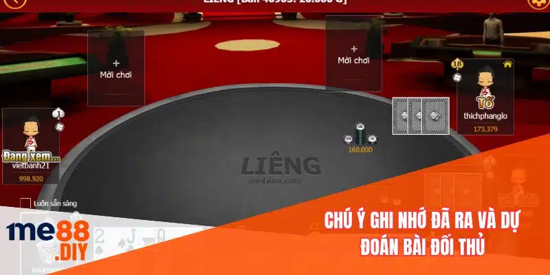 Chú ý ghi nhớ đã ra và dự đoán bài đối thủ