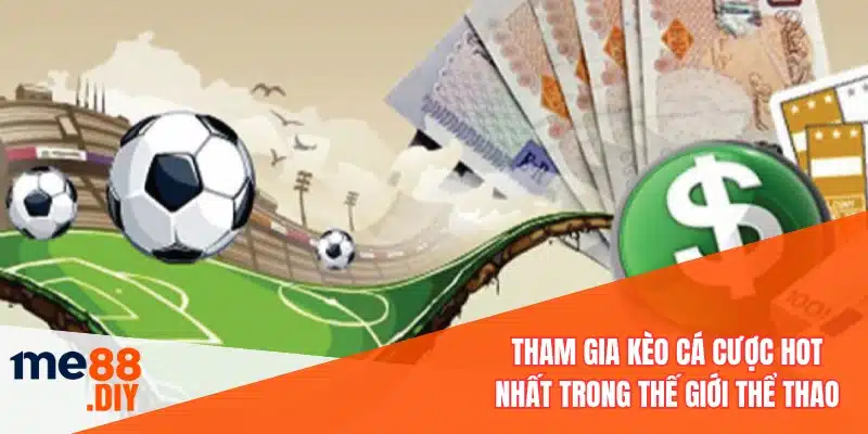 Tham gia kèo cá cược hot nhất trong thế giới thể thao