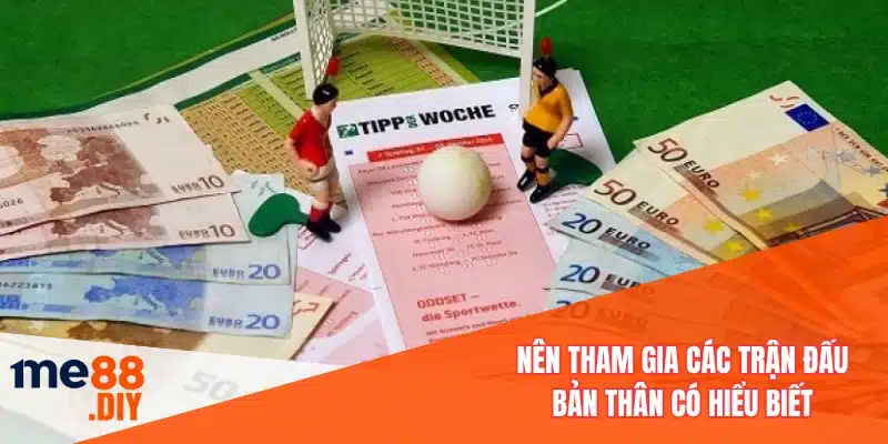 Nên tham gia các trận đấu bản thân có hiểu biết