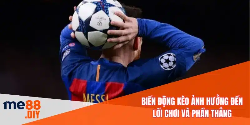 Biến động kèo ảnh hưởng đến lối chơi và phần thắng