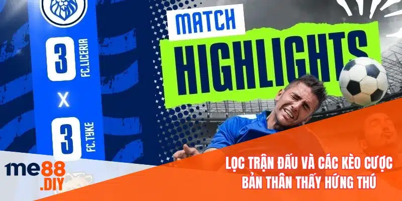 Lọc trận đấu và các kèo cược bản thân thấy hứng thú