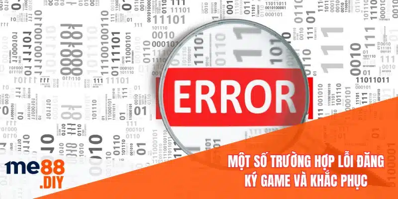 Một số trường hợp lỗi đăng ký game và khắc phục
