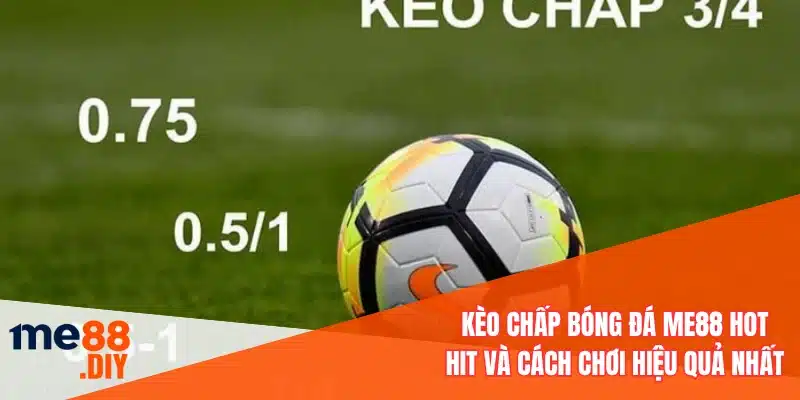 Kèo chấp bóng đá ME88