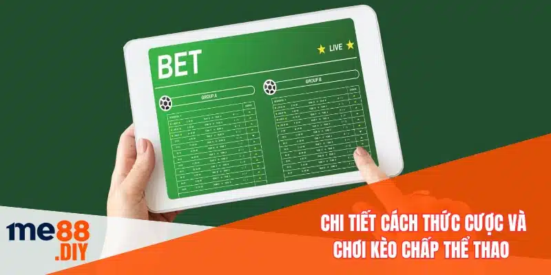 Chi tiết cách thức cược và chơi kèo chấp thể thao