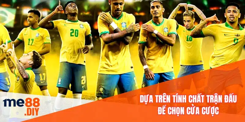 Dựa trên tính chất trận đấu để chọn cửa cược