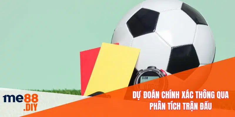 Dự đoán chính xác thông qua phân tích trận đấu