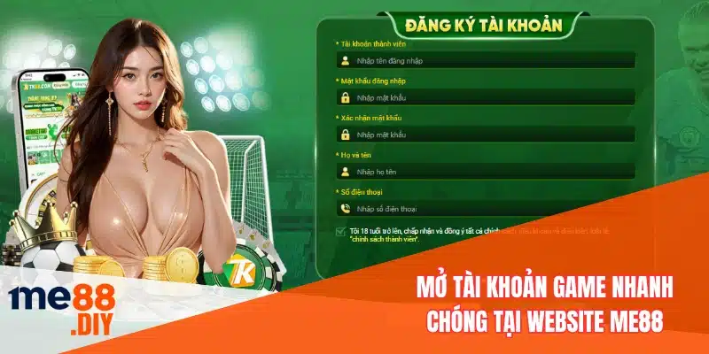 Mở tài khoản game nhanh chóng tại website ME88