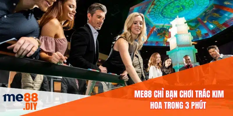 ME88 chỉ bạn chơi trác kim hoa trong 3 phút