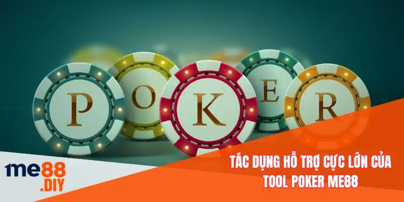 Tác dụng hỗ trợ cực lớn của tool poker ME88
