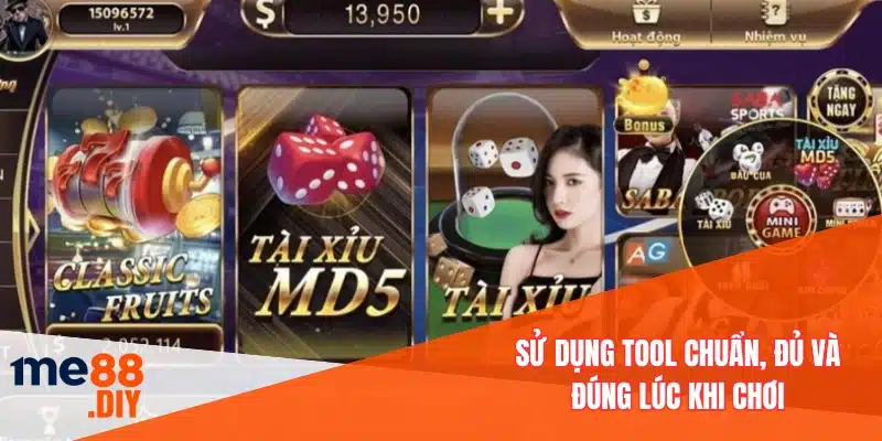 Sử dụng tool chuẩn, đủ và đúng lúc khi chơi