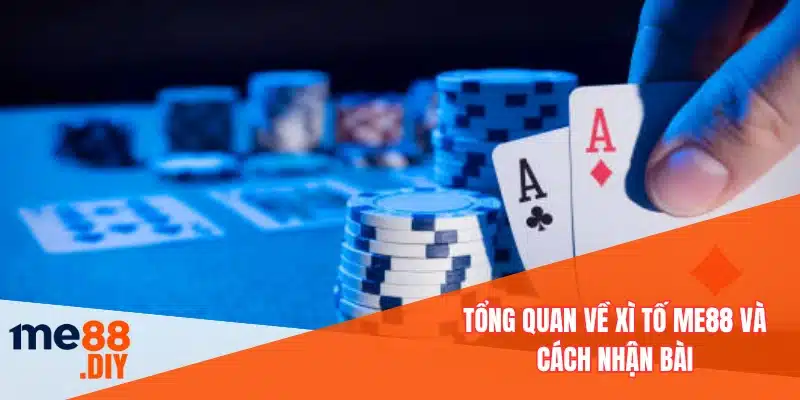 Tổng quan về xì tố ME88 và cách nhận bài